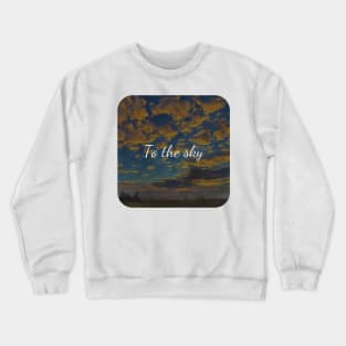 To the sky Crewneck Sweatshirt